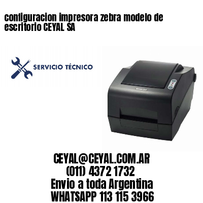 configuracion impresora zebra modelo de escritorio CEYAL SA