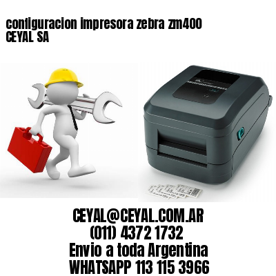 configuracion impresora zebra zm400 CEYAL SA