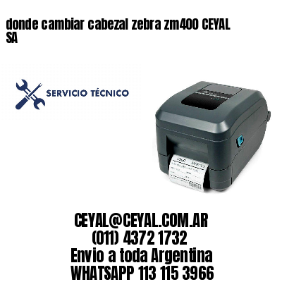 donde cambiar cabezal zebra zm400 CEYAL SA