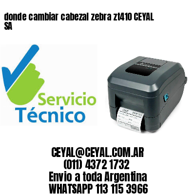 donde cambiar cabezal zebra zt410 CEYAL SA