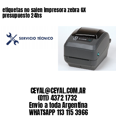 etiquetas no salen impresora zebra GX presupuesto 24hs