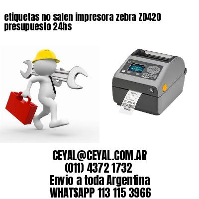 etiquetas no salen impresora zebra ZD420 presupuesto 24hs