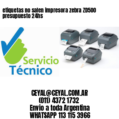 etiquetas no salen impresora zebra ZD500 presupuesto 24hs