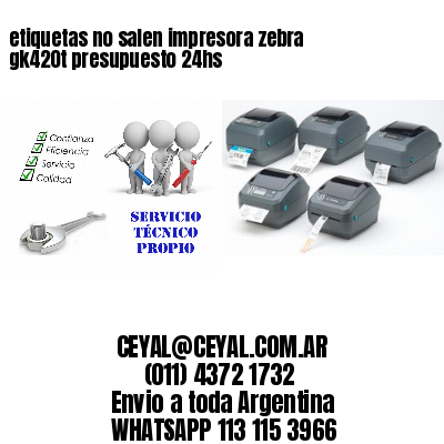 etiquetas no salen impresora zebra gk420t presupuesto 24hs