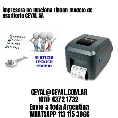 impresora no funciona ribbon	modelo de escritorio CEYAL SA