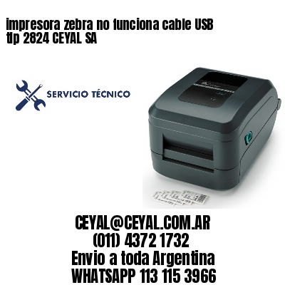 impresora zebra no funciona cable USB tlp 2824 CEYAL SA