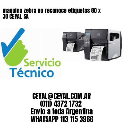 maquina zebra no reconoce etiquetas 80 x 30 CEYAL SA