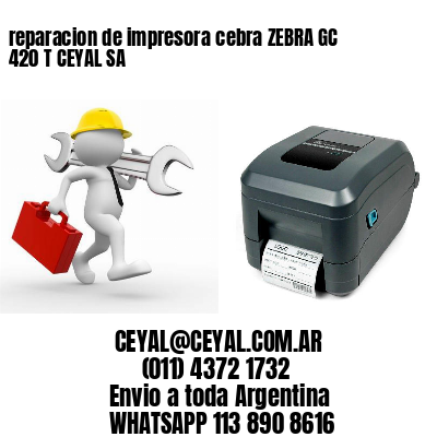 reparacion de impresora cebra ZEBRA GC 420 T CEYAL SA