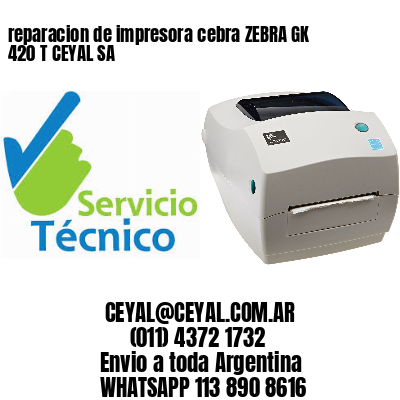 reparacion de impresora cebra ZEBRA GK 420 T CEYAL SA