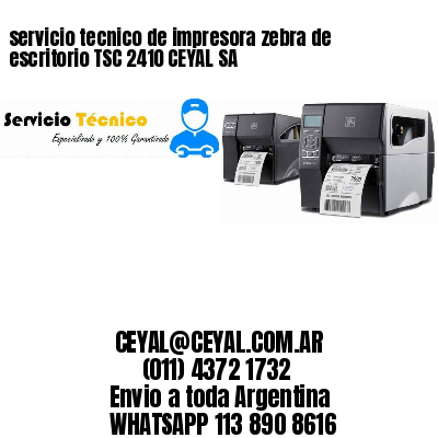 servicio tecnico de impresora zebra de escritorio TSC 2410 CEYAL SA