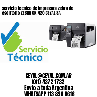 servicio tecnico de impresora zebra de escritorio ZEBRA GK 420 CEYAL SA