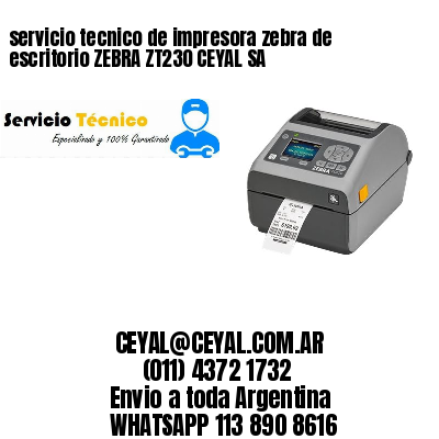 servicio tecnico de impresora zebra de escritorio ZEBRA ZT230 CEYAL SA