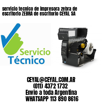 servicio tecnico de impresora zebra de escritorio ZEBRA de escritorio CEYAL SA