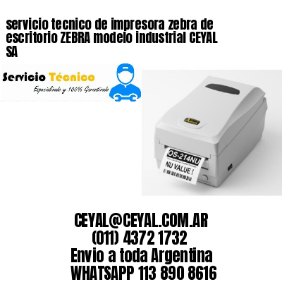 servicio tecnico de impresora zebra de escritorio ZEBRA modelo industrial CEYAL SA