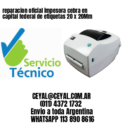 reparacion oficial impesora cebra en capital federal de etiquetas 20 x 20Mm