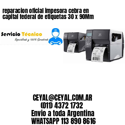 reparacion oficial impesora cebra en capital federal de etiquetas 30 x 90Mm