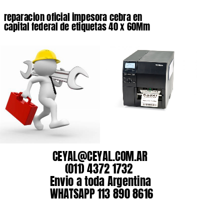 reparacion oficial impesora cebra en capital federal de etiquetas 40 x 60Mm