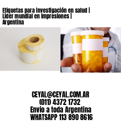 Etiquetas para investigación en salud | Líder mundial en impresiones | Argentina