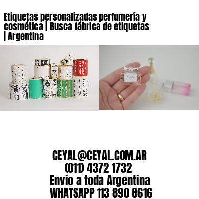 Etiquetas personalizadas perfumería y cosmética | Busca fábrica de etiquetas | Argentina