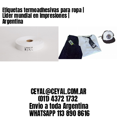 Etiquetas termoadhesivas para ropa | Líder mundial en impresiones | Argentina