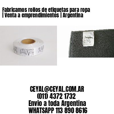 Fabricamos rollos de etiquetas para ropa | Venta a emprendimientos | Argentina