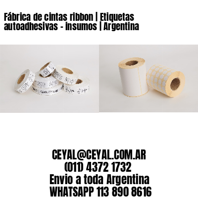 Fábrica de cintas ribbon | Etiquetas autoadhesivas – insumos | Argentina