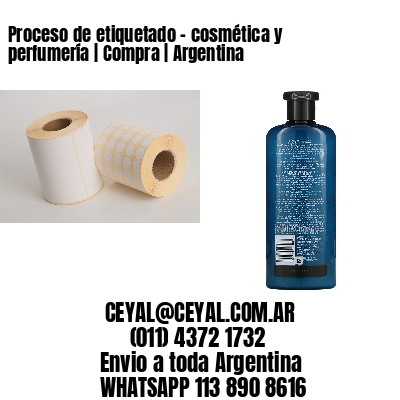 Proceso de etiquetado – cosmética y perfumería | Compra | Argentina