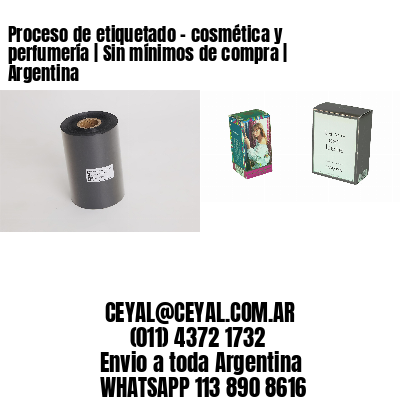 Proceso de etiquetado – cosmética y perfumería | Sin mínimos de compra | Argentina