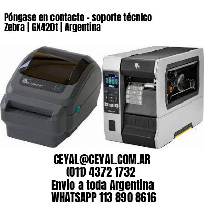Póngase en contacto – soporte técnico Zebra | GX420t | Argentina