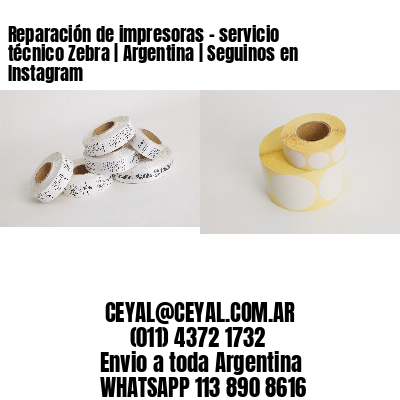 Reparación de impresoras – servicio técnico Zebra | Argentina | Seguinos en Instagram