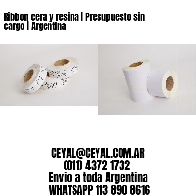 Ribbon cera y resina | Presupuesto sin cargo | Argentina