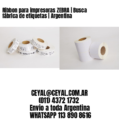 Ribbon para impresoras ZEBRA | Busca fábrica de etiquetas | Argentina