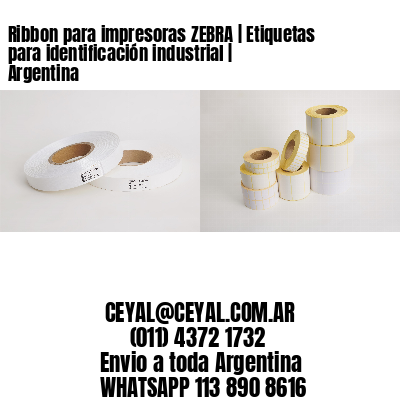 Ribbon para impresoras ZEBRA | Etiquetas para identificación industrial | Argentina