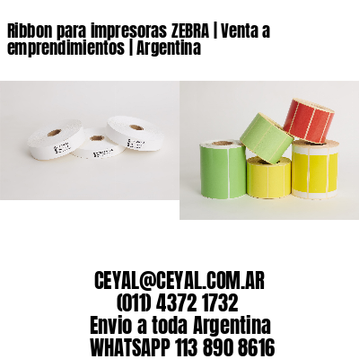 Ribbon para impresoras ZEBRA | Venta a emprendimientos | Argentina