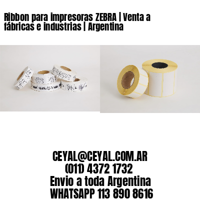 Ribbon para impresoras ZEBRA | Venta a fábricas e industrias | Argentina