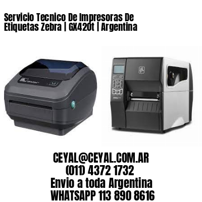 Servicio Tecnico De Impresoras De Etiquetas Zebra | GX420t | Argentina