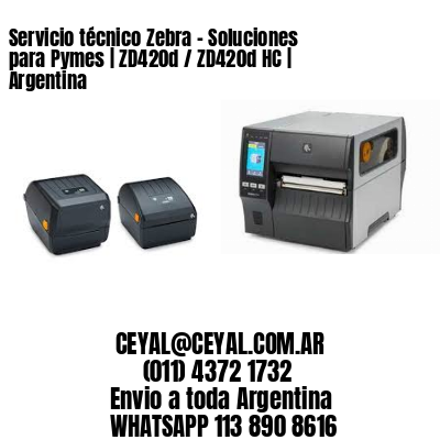 Servicio técnico Zebra – Soluciones para Pymes | ZD420d / ZD420d‑HC | Argentina