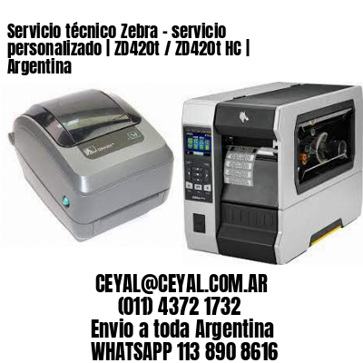 Servicio técnico Zebra – servicio personalizado | ZD420t / ZD420t‑HC | Argentina