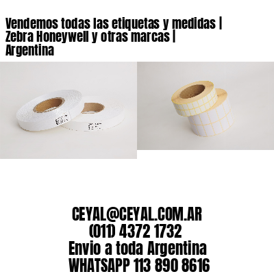 Vendemos todas las etiquetas y medidas | Zebra Honeywell y otras marcas | Argentina