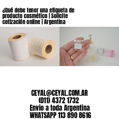 ¿Qué debe tener una etiqueta de producto cosmético | Solicite cotización online | Argentina
