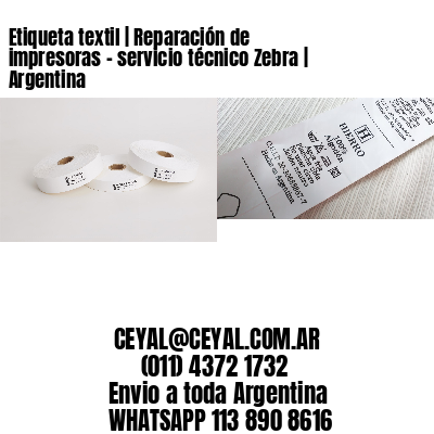 Etiqueta textil | Reparación de impresoras – servicio técnico Zebra | Argentina