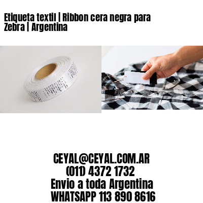 Etiqueta textil | Ribbon cera negra para Zebra | Argentina