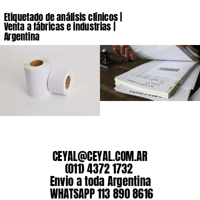 Etiquetado de análisis clínicos | Venta a fábricas e industrias | Argentina
