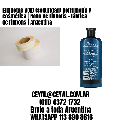 Etiquetas VOID (seguridad) perfumería y cosmética | Rollo de ribbons – fábrica de ribbons | Argentina