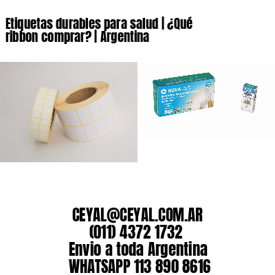 Etiquetas durables para salud | ¿Qué ribbon comprar? | Argentina