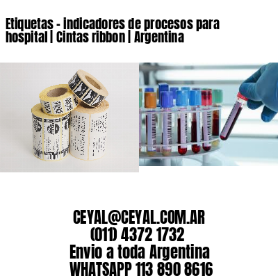 Etiquetas – indicadores de procesos para hospital | Cintas ribbon | Argentina