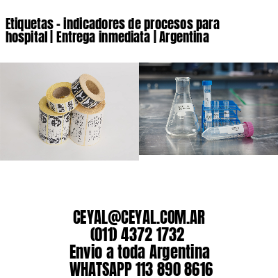 Etiquetas – indicadores de procesos para hospital | Entrega inmediata | Argentina