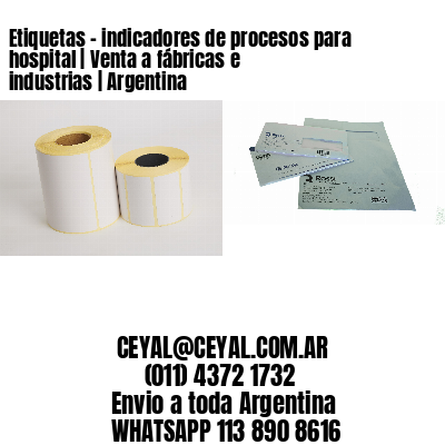 Etiquetas – indicadores de procesos para hospital | Venta a fábricas e industrias | Argentina