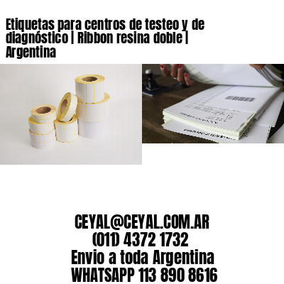 Etiquetas para centros de testeo y de diagnóstico | Ribbon resina doble | Argentina