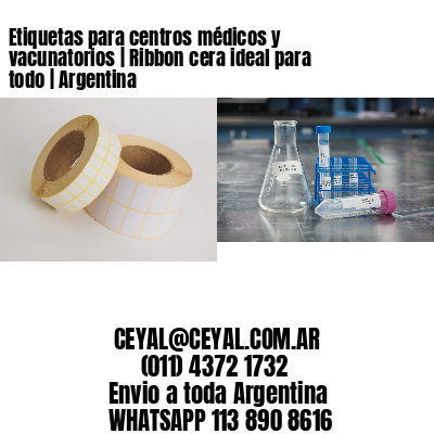 Etiquetas para centros médicos y vacunatorios | Ribbon cera ideal para todo | Argentina